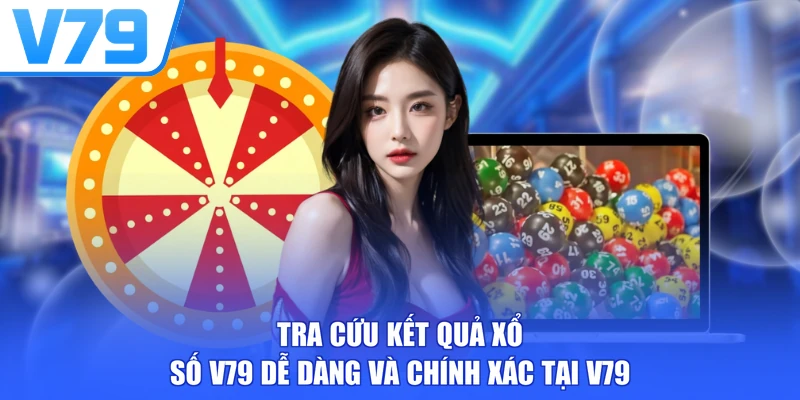 Tra cứu kết quả xổ số V79 dễ dàng và chính xác tại V79
