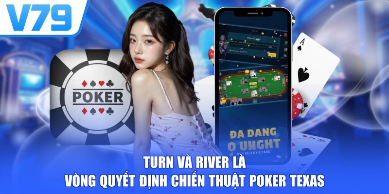 Turn và river là vòng quyết định chiến thuật Poker Texas