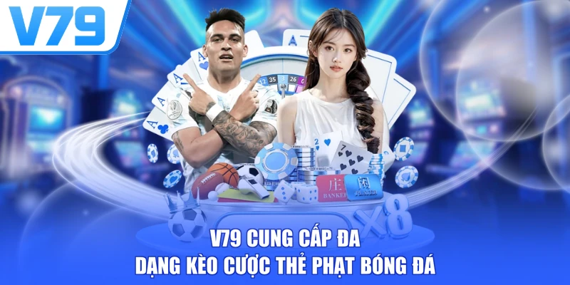 V79 cung cấp đa dạng kèo cược thẻ phạt bóng đá